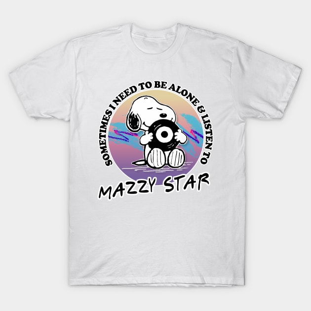 Sometimes I Need To Be Alone & Listen To Mazzy Star T-Shirt by DankFutura